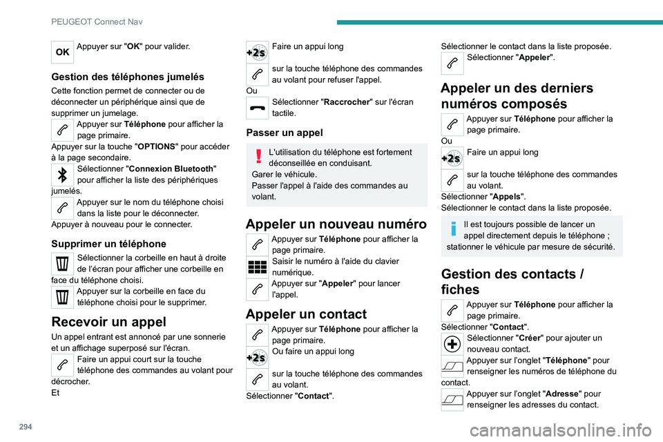 PEUGEOT EXPERT 2021  Manuel du propriétaire (in French) 294
PEUGEOT Connect Nav
Appuyer sur "OK" pour valider. 
Gestion des téléphones jumelés
Cette fonction permet de connecter ou de 
déconnecter un périphérique ainsi que de 
supprimer un ju