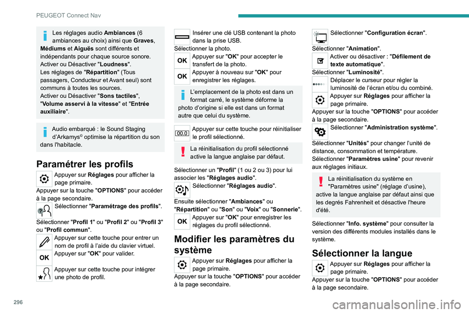 PEUGEOT EXPERT 2021  Manuel du propriétaire (in French) 296
PEUGEOT Connect Nav
Les réglages audio Ambiances (6 
ambiances au choix) ainsi que  Graves, 
Médiums et Aiguës sont différents et 
indépendants pour chaque source sonore.
Activer ou Désactiv