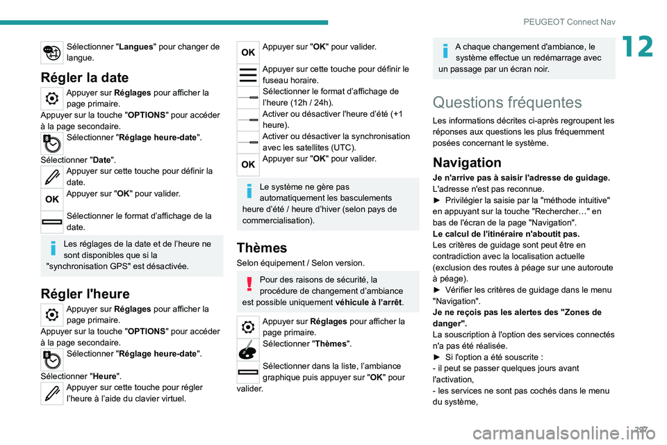 PEUGEOT EXPERT 2021  Manuel du propriétaire (in French) 297
PEUGEOT Connect Nav
12Sélectionner "Langues" pour changer de 
langue.
Régler la date
Appuyer sur Réglages pour afficher la page primaire.
Appuyer sur la touche " OPTIONS" pour a