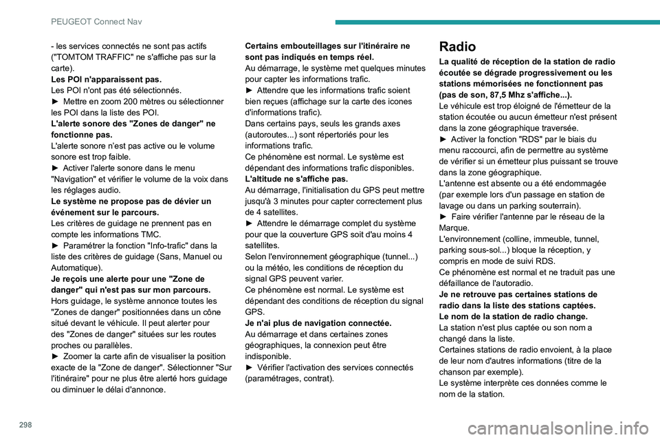 PEUGEOT EXPERT 2021  Manuel du propriétaire (in French) 298
PEUGEOT Connect Nav
- les services connectés ne sont pas actifs 
("TOMTOM TRAFFIC" ne s'affiche pas sur la 
carte).
Les POI n'apparaissent pas.
Les POI n'ont pas été sélect