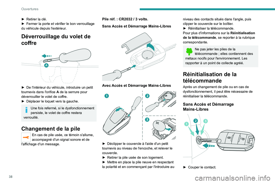 PEUGEOT EXPERT 2021  Manuel du propriétaire (in French) 38
Ouvertures
► Retirer la clé.
►  Fermer la porte et vérifier le bon verrouillage 
du véhicule depuis l'extérieur
. 
Déverrouillage du volet de 
coffre
 
 
► De l'intérieur du vé