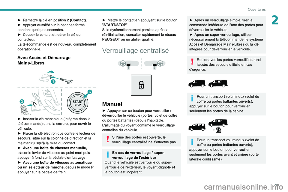 PEUGEOT EXPERT 2021  Manuel du propriétaire (in French) 39
Ouvertures
2► Remettre la clé en position 2 (Contact) .
►  Appuyer aussitôt sur le cadenas fermé 
pendant quelques secondes.
►
 
Couper le contact et retirer la clé du 
contacteur

.
La t