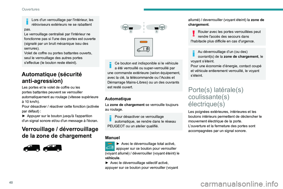 PEUGEOT EXPERT 2021  Manuel du propriétaire (in French) 40
Ouvertures
Lors d'un verrouillage par l'intérieur, les 
rétroviseurs extérieurs ne se rabattent 
pas.
Le verrouillage centralisé par l'intérieur ne 
fonctionne pas si l'une des