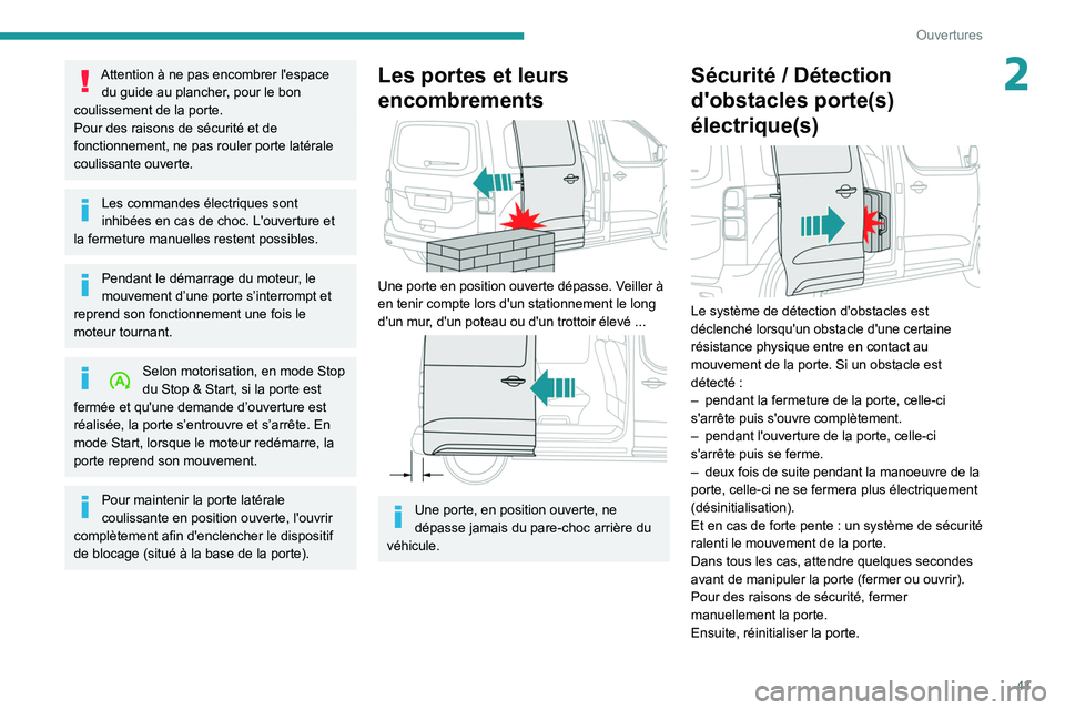 PEUGEOT EXPERT 2021  Manuel du propriétaire (in French) 43
Ouvertures
2Attention à ne pas encombrer l'espace du guide au plancher, pour le bon 
coulissement de la porte.
Pour des raisons de sécurité et de 
fonctionnement, ne pas rouler porte latéra