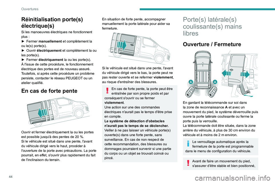 PEUGEOT EXPERT 2021  Manuel du propriétaire (in French) 44
Ouvertures
Réinitialisation porte(s) 
électrique(s)
Si les manoeuvres électriques ne fonctionnent 
plus :
► 
Fermer 
 manuellement et complètement la 
ou le(s) porte(s).
►
 
Ouvrir 
 élect