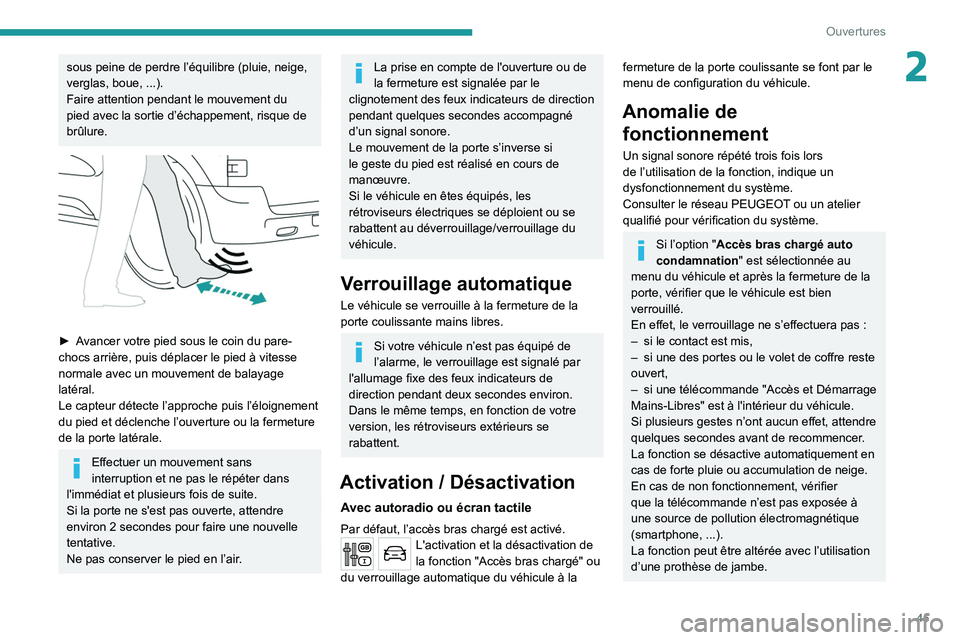 PEUGEOT EXPERT 2021  Manuel du propriétaire (in French) 45
Ouvertures
2sous peine de perdre l’équilibre (pluie, neige, 
verglas, boue, ...).
Faire attention pendant le mouvement du 
pied avec la sortie d’échappement, risque de 
brûlure.
 
 
► Avan