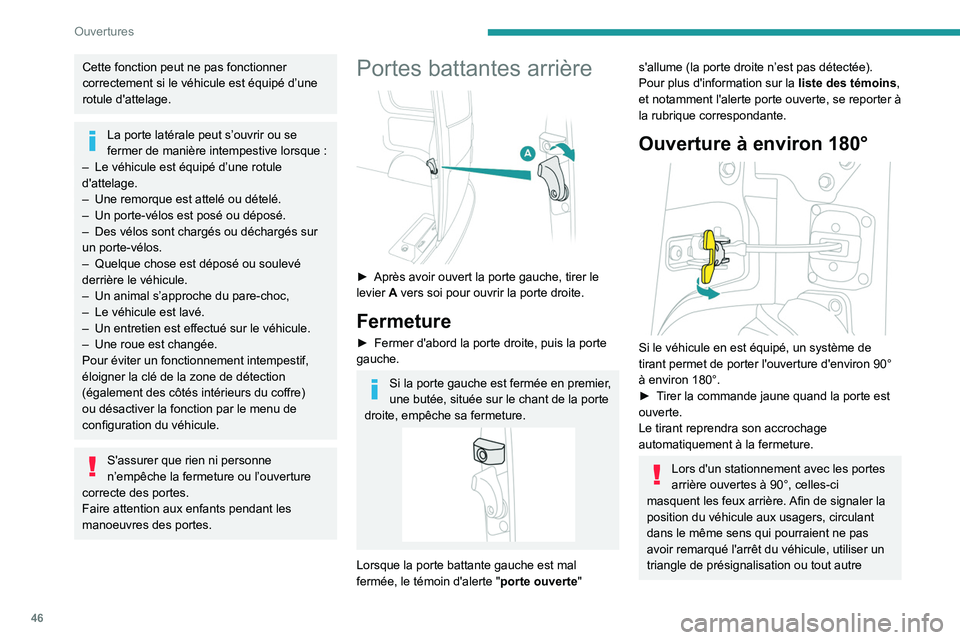 PEUGEOT EXPERT 2021  Manuel du propriétaire (in French) 46
Ouvertures
Cette fonction peut ne pas fonctionner 
correctement si le véhicule est équipé d’une 
rotule d'attelage.
La porte latérale peut s’ouvrir ou se 
fermer de manière intempestiv