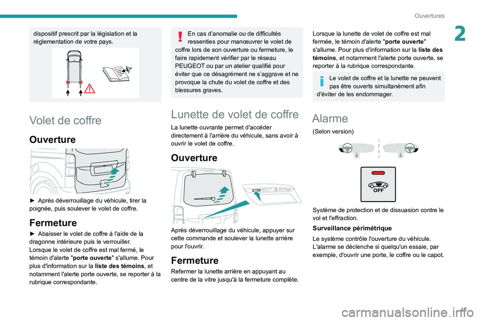 PEUGEOT EXPERT 2021  Manuel du propriétaire (in French) 47
Ouvertures
2dispositif prescrit par la législation et la 
réglementation de votre pays.
Volet de coffre
Ouverture 
 
► Après déverrouillage du véhicule, tirer la 
poignée, puis soulever le 