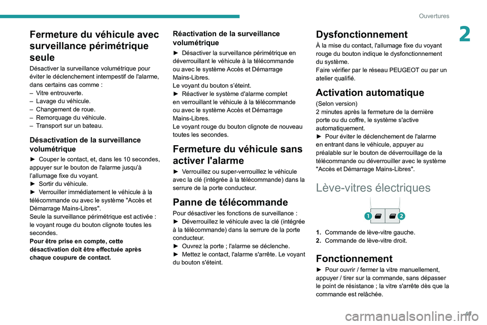 PEUGEOT EXPERT 2021  Manuel du propriétaire (in French) 49
Ouvertures
2Fermeture du véhicule avec 
surveillance périmétrique 
seule
Désactiver la surveillance volumétrique pour 
éviter le déclenchement intempestif de l'alarme, 
dans certains cas