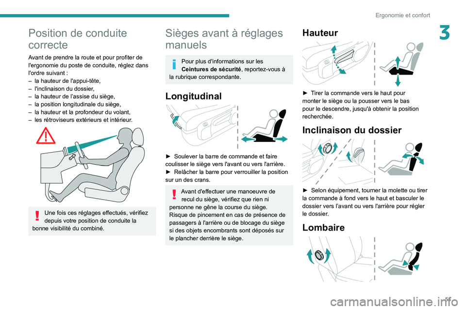 PEUGEOT EXPERT 2021  Manuel du propriétaire (in French) 51
Ergonomie et confort
3Position de conduite 
correcte
Avant de prendre la route et pour profiter de 
l'ergonomie du poste de conduite, réglez dans 
l'ordre suivant  :
–
 
la hauteur de l&