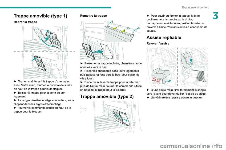 PEUGEOT EXPERT 2021  Manuel du propriétaire (in French) 57
Ergonomie et confort
3Trappe amovible (type 1)
Retirer la trappe 
 
► Tout en maintenant la trappe d'une main, 
avec l'autre main, tourner la commande située 
en haut de la trappe pour l