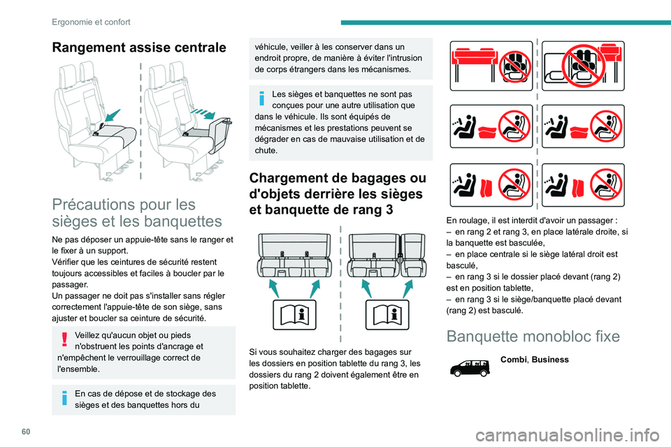 PEUGEOT EXPERT 2021  Manuel du propriétaire (in French) 60
Ergonomie et confort
Rangement assise centrale 
 
Précautions pour les 
sièges et les banquettes
Ne pas déposer un appuie-tête sans le ranger et 
le fixer à un support.
Vérifier que les ceint