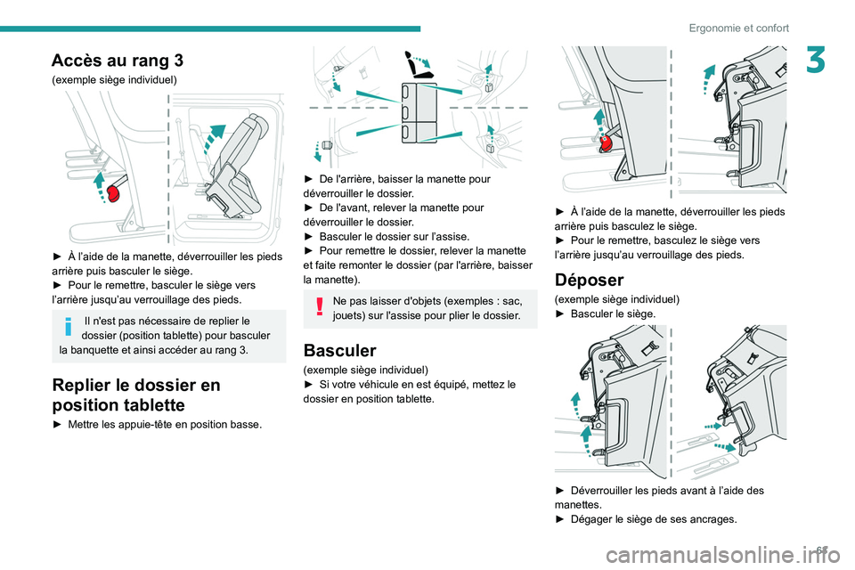 PEUGEOT EXPERT 2021  Manuel du propriétaire (in French) 63
Ergonomie et confort
3Accès au rang 3
(exemple siège individuel) 
 
► À l’aide de la manette, déverrouiller les pieds 
arrière puis basculer le siège.
►
 
Pour le remettre, basculer le 