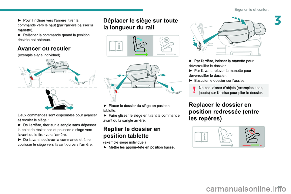 PEUGEOT EXPERT 2021  Manuel du propriétaire (in French) 65
Ergonomie et confort
3► Pour l’incliner vers l’arrière, tirer la 
commande vers le haut (par l'arrière baisser la 
manette).
►
 
Relâcher la commande quand la position 
désirée est
