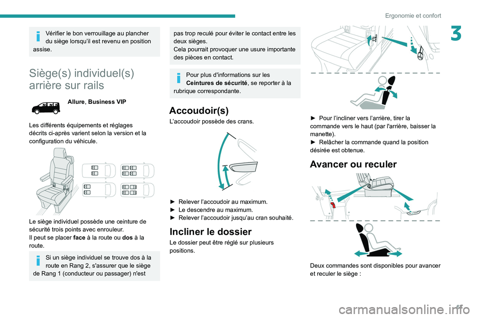 PEUGEOT EXPERT 2021  Manuel du propriétaire (in French) 67
Ergonomie et confort
3Vérifier le bon verrouillage au plancher 
du siège lorsqu’il est revenu en position 
assise.
Siège(s) individuel(s) 
arrière sur rails
Allure, Business VIP
Les différen