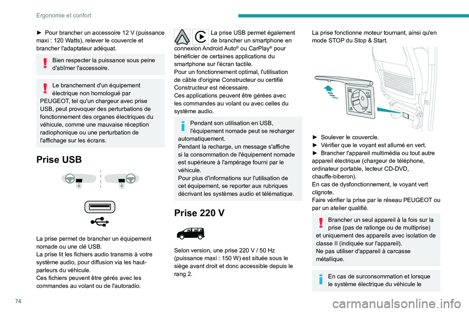 PEUGEOT EXPERT 2021  Manuel du propriétaire (in French) 74
Ergonomie et confort
► Pour brancher un accessoire 12  V (puissance 
maxi   : 120   Watts), relever le couvercle et 
brancher l'adaptateur adéquat.
Bien respecter la puissance sous peine 
d&