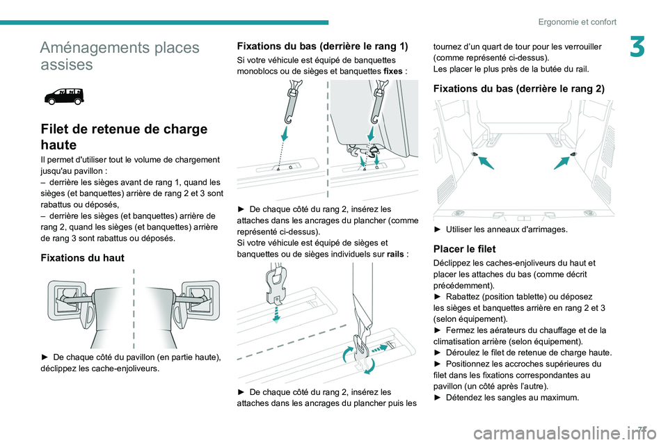 PEUGEOT EXPERT 2021  Manuel du propriétaire (in French) 77
Ergonomie et confort
3Aménagements places assises
 
 
Filet de retenue de charge 
haute
Il permet d'utiliser tout le volume de chargement 
jusqu'au pavillon
  :
–
 
derrière les sièges