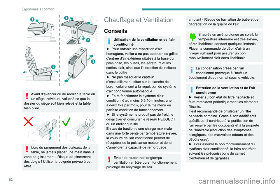 PEUGEOT EXPERT 2021  Manuel du propriétaire (in French) 82
Ergonomie et confort
 
Avant d'avancer ou de reculer la table ou un siège individuel, veiller à ce que le 
dossier du siège soit bien relevé et la table 
bien pliée.
 
 
Lors du rangement 