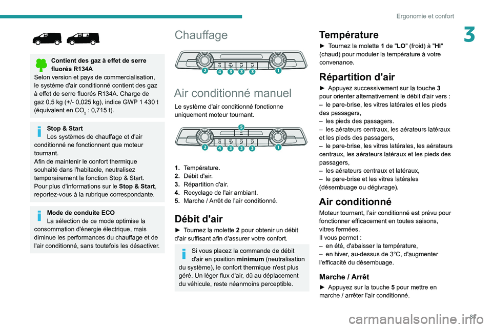 PEUGEOT EXPERT 2021  Manuel du propriétaire (in French) 83
Ergonomie et confort
3
 
Contient des gaz à effet de serre 
fluorés R134A
Selon version et pays de commercialisation, 
le système d'air conditionné contient des gaz 
à effet de serre fluor
