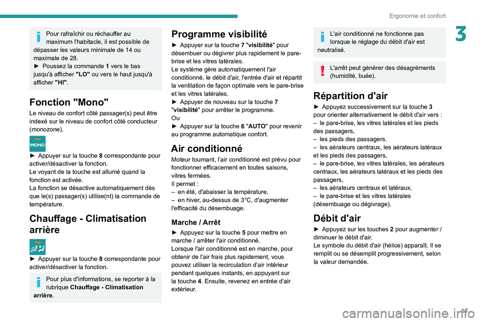 PEUGEOT EXPERT 2021  Manuel du propriétaire (in French) 85
Ergonomie et confort
3Pour rafraîchir ou réchauffer au 
maximum l'habitacle, il est possible de 
dépasser les valeurs minimale de 14 ou 
maximale de 28.
►
 
Poussez la commande  1

 vers l
