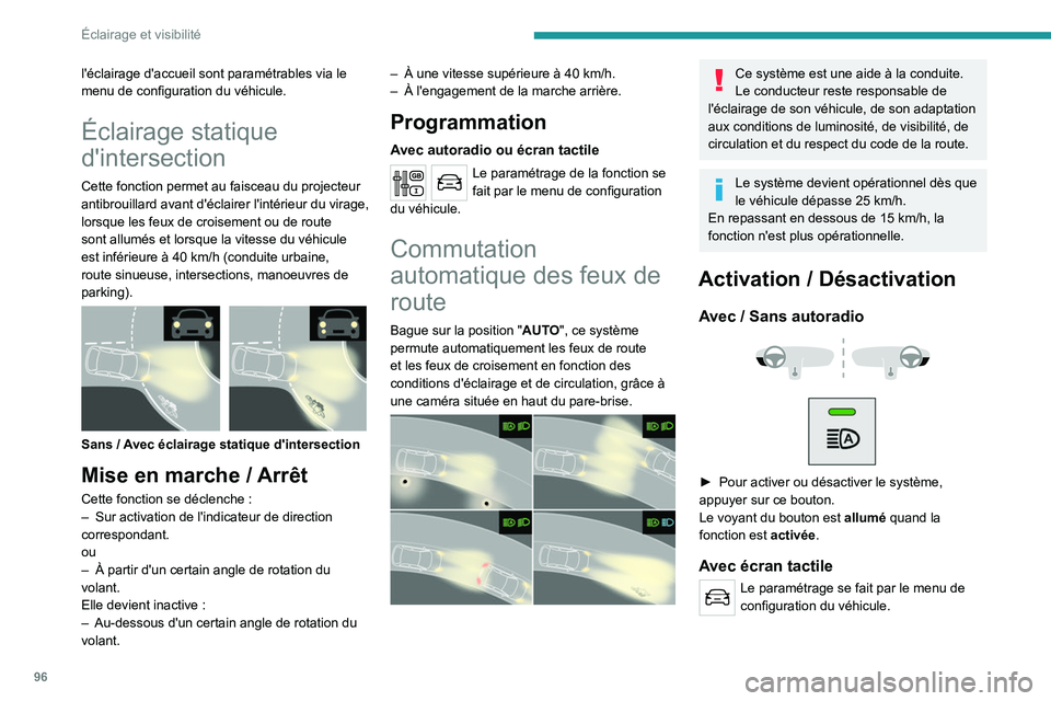 PEUGEOT EXPERT 2021  Manuel du propriétaire (in French) 96
Éclairage et visibilité
l'éclairage d'accueil sont paramétrables via le 
menu de configuration du véhicule.
Éclairage statique 
d'intersection
Cette fonction permet au faisceau du