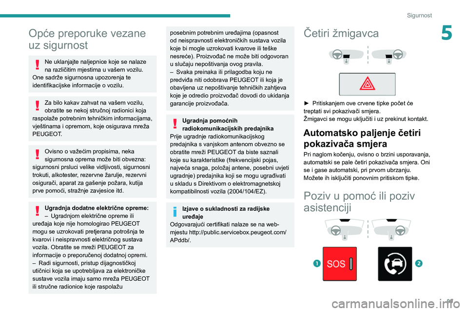 PEUGEOT EXPERT 2021 Upute Za Rukovanje (in Croatian) 99
Sigurnost
5Opće preporuke vezane
uz sigurnost
Ne uklanjajte naljepnice koje se nalaze
na različitim mjestima u vašem vozilu.
One sadrže sigurnosna upozorenja te
identifikacijske informacije PEUGEOT EXPERT 2021 Upute Za Rukovanje (in Croatian) 99
Sigurnost
5Opće preporuke vezane
uz sigurnost
Ne uklanjajte naljepnice koje se nalaze
na različitim mjestima u vašem vozilu.
One sadrže sigurnosna upozorenja te
identifikacijske informacije