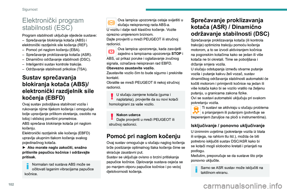 PEUGEOT EXPERT 2021 Upute Za Rukovanje (in Croatian) 102
Sigurnost
Elektronički program
stabilnosti (ESC)
Program stabilnosti uključuje sljedeće sustave:– Sprečavanje blokiranja kotača (ABS) i elektronički razdjelnik sile kočenja (REF).– Pom PEUGEOT EXPERT 2021 Upute Za Rukovanje (in Croatian) 102
Sigurnost
Elektronički program
stabilnosti (ESC)
Program stabilnosti uključuje sljedeće sustave:– Sprečavanje blokiranja kotača (ABS) i elektronički razdjelnik sile kočenja (REF).– Pom