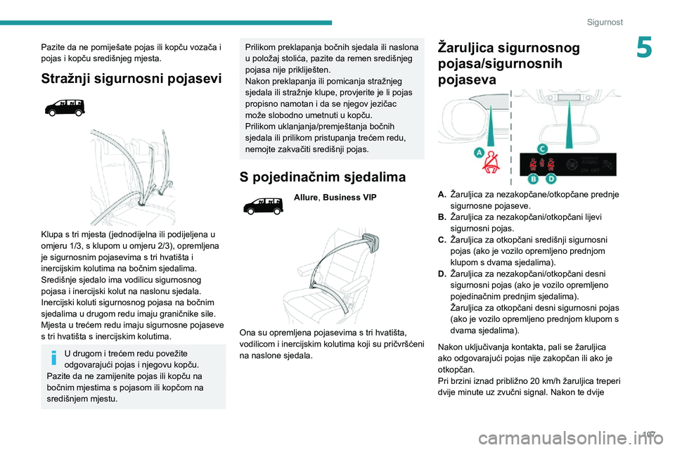 PEUGEOT EXPERT 2021 Upute Za Rukovanje (in Croatian) 107
Sigurnost
5Pazite da ne pomiješate pojas ili kopču vozača i
pojas i kopču središnjeg mjesta.
Stražnji sigurnosni pojasevi
Klupa s tri mjesta (jednodijelna ili podijeljena u
omjeru 1/ PEUGEOT EXPERT 2021 Upute Za Rukovanje (in Croatian) 107
Sigurnost
5Pazite da ne pomiješate pojas ili kopču vozača i
pojas i kopču središnjeg mjesta.
Stražnji sigurnosni pojasevi
Klupa s tri mjesta (jednodijelna ili podijeljena u
omjeru 1/