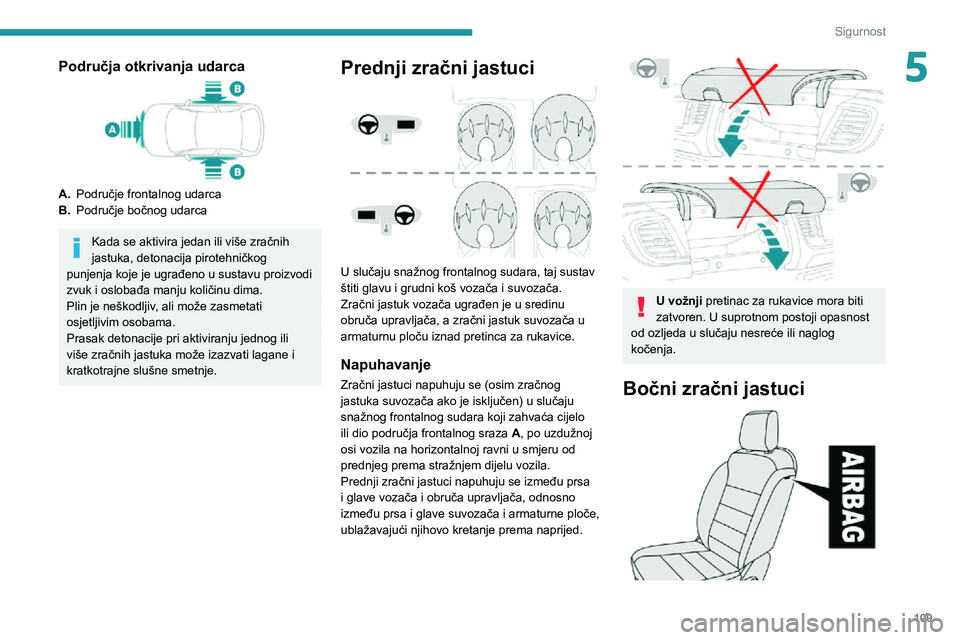 PEUGEOT EXPERT 2021 Upute Za Rukovanje (in Croatian) 109
Sigurnost
5Područja otkrivanja udarca
A.Područje frontalnog udarca
B. Područje bočnog udarca
Kada se aktivira jedan ili više zračnih
jastuka, detonacija pirotehničkog
punjenja koje je ugr PEUGEOT EXPERT 2021 Upute Za Rukovanje (in Croatian) 109
Sigurnost
5Područja otkrivanja udarca
A.Područje frontalnog udarca
B. Područje bočnog udarca
Kada se aktivira jedan ili više zračnih
jastuka, detonacija pirotehničkog
punjenja koje je ugr
