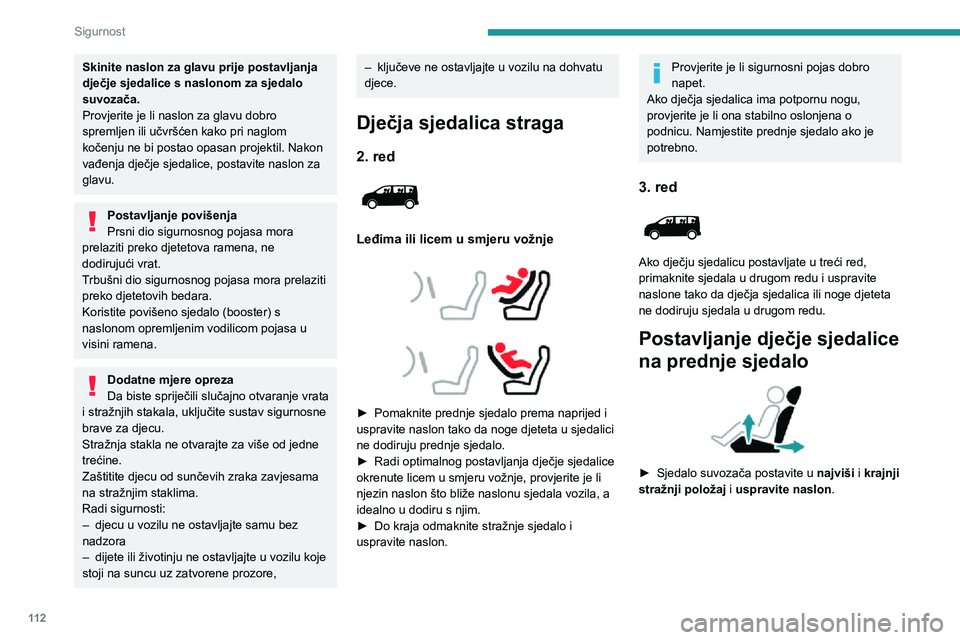 PEUGEOT EXPERT 2021 Upute Za Rukovanje (in Croatian) 11 2
Sigurnost
„Licem u smjeru vožnje“
Ostavite aktiviran zračni jastuk suvozača.
"Leđima u smjeru vožnje"
Obavezno isključite zračni jastuk
suvozača prije postavljanja dje PEUGEOT EXPERT 2021 Upute Za Rukovanje (in Croatian) 11 2
Sigurnost
„Licem u smjeru vožnje“
Ostavite aktiviran zračni jastuk suvozača.
"Leđima u smjeru vožnje"
Obavezno isključite zračni jastuk
suvozača prije postavljanja dje