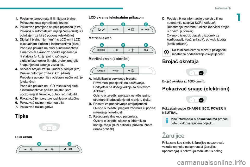 PEUGEOT EXPERT 2021  Upute Za Rukovanje (in Croatian) 11
Instrumenti
11.Postavke tempomata ili limitatora brzine
Prikaz znakova ograničenja brzine
2. Pokazivač promjene stupnja prijenosa (dizel)
Prijenos s automatskim mjenjačem (dizel) ili s 
položaj