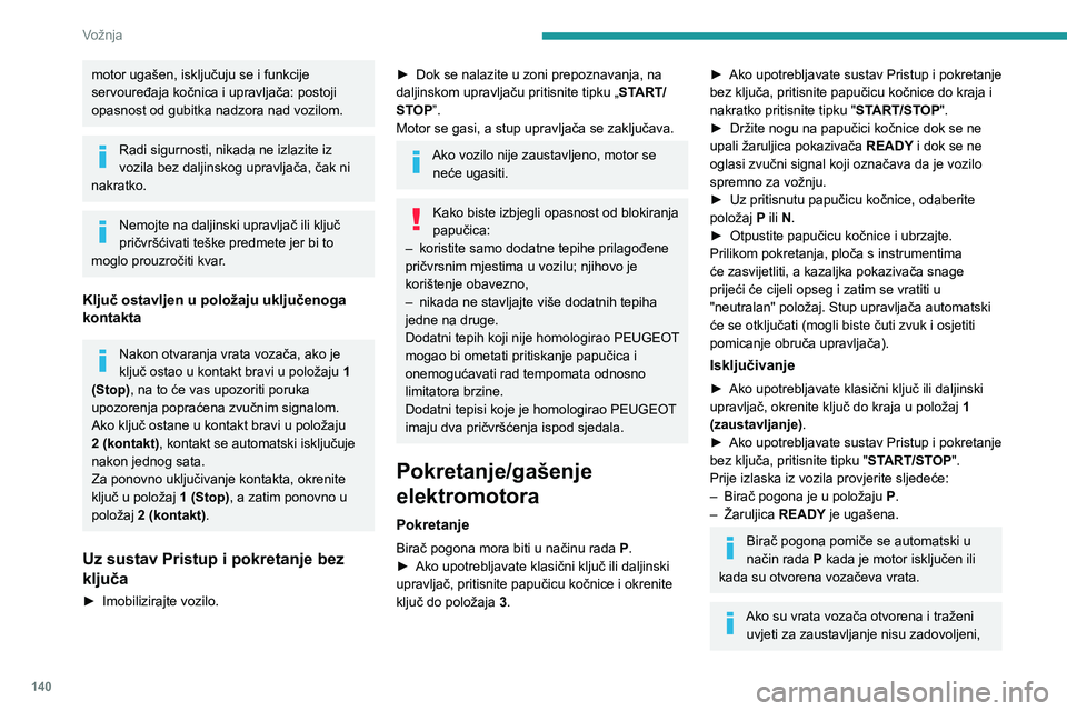 PEUGEOT EXPERT 2021 Upute Za Rukovanje (in Croatian) 140
Vožnja
motor ugašen, isključuju se i funkcije
servouređaja kočnica i upravljača: postoji
opasnost od gubitka nadzora nad vozilom.
Radi sigurnosti, nikada ne izlazite iz
vozila bez daljins PEUGEOT EXPERT 2021 Upute Za Rukovanje (in Croatian) 140
Vožnja
motor ugašen, isključuju se i funkcije
servouređaja kočnica i upravljača: postoji
opasnost od gubitka nadzora nad vozilom.
Radi sigurnosti, nikada ne izlazite iz
vozila bez daljins