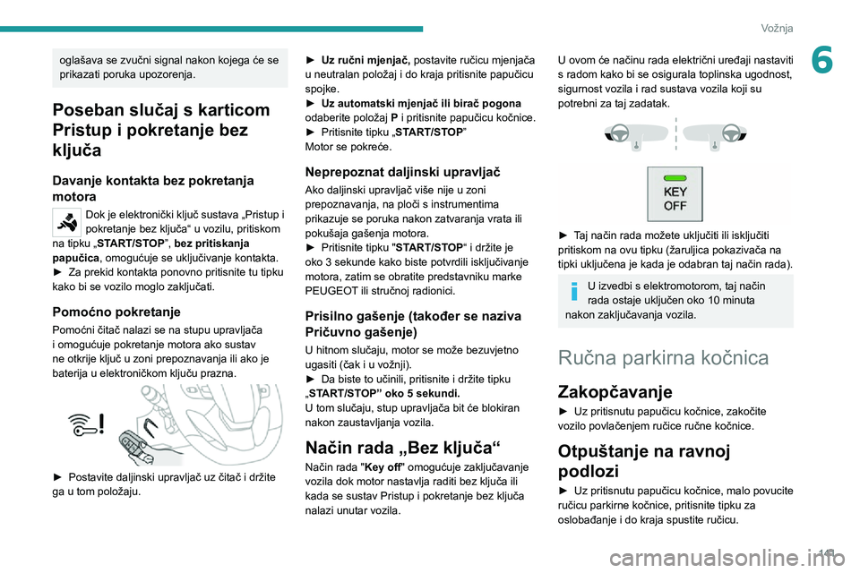 PEUGEOT EXPERT 2021 Upute Za Rukovanje (in Croatian) 141
Vožnja
6oglašava se zvučni signal nakon kojega će se
prikazati poruka upozorenja.
Poseban slučaj s karticom
Pristup i pokretanje bez
ključa
Davanje kontakta bez pokretanja
motora
Dok je PEUGEOT EXPERT 2021 Upute Za Rukovanje (in Croatian) 141
Vožnja
6oglašava se zvučni signal nakon kojega će se
prikazati poruka upozorenja.
Poseban slučaj s karticom
Pristup i pokretanje bez
ključa
Davanje kontakta bez pokretanja
motora
Dok je