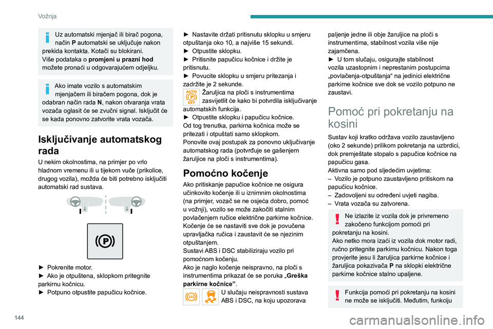 PEUGEOT EXPERT 2021 Upute Za Rukovanje (in Croatian) 144
Vožnja
Uz automatski mjenjač ili birač pogona,
način P automatski se uključuje nakon
prekida kontakta. Kotači su blokirani.
Više podataka o promjeni u prazni hod
možete pronaći u odg PEUGEOT EXPERT 2021 Upute Za Rukovanje (in Croatian) 144
Vožnja
Uz automatski mjenjač ili birač pogona,
način P automatski se uključuje nakon
prekida kontakta. Kotači su blokirani.
Više podataka o promjeni u prazni hod
možete pronaći u odg