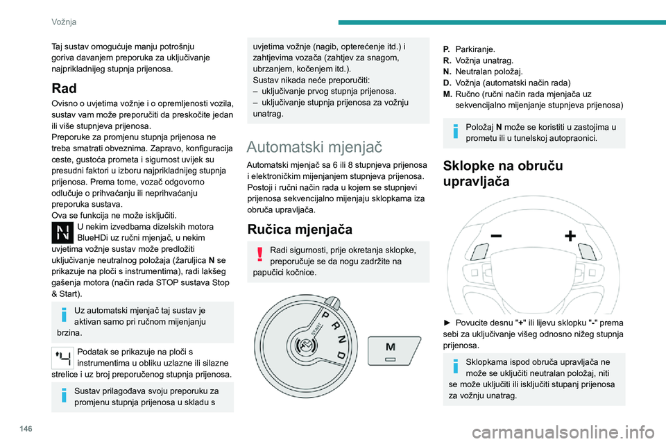 PEUGEOT EXPERT 2021 Upute Za Rukovanje (in Croatian) 146
Vožnja
Taj sustav omogućuje manju potrošnju
goriva davanjem preporuka za uključivanje
najprikladnijeg stupnja prijenosa.
Rad
Ovisno o uvjetima vožnje i o opremljenosti vozila,
sustav vam m PEUGEOT EXPERT 2021 Upute Za Rukovanje (in Croatian) 146
Vožnja
Taj sustav omogućuje manju potrošnju
goriva davanjem preporuka za uključivanje
najprikladnijeg stupnja prijenosa.
Rad
Ovisno o uvjetima vožnje i o opremljenosti vozila,
sustav vam m