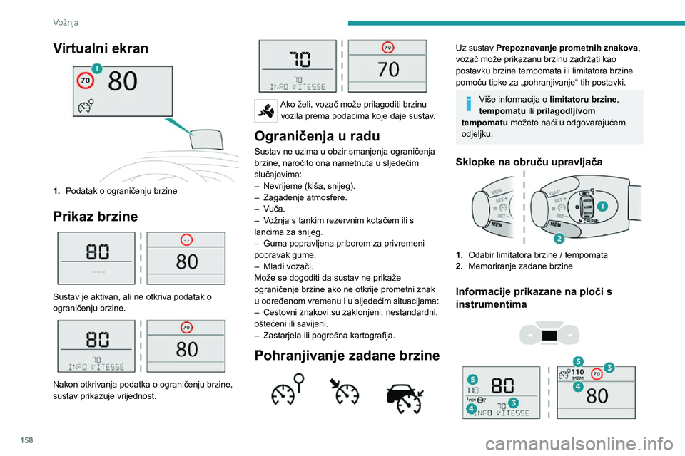 PEUGEOT EXPERT 2021 Upute Za Rukovanje (in Croatian) 158
Vožnja
Virtualni ekran
1.Podatak o ograničenju brzine
Prikaz brzine
Sustav je aktivan, ali ne otkriva podatak o
ograničenju brzine.
Nakon otkrivanja podatka o ograničenju brzine,
sust PEUGEOT EXPERT 2021 Upute Za Rukovanje (in Croatian) 158
Vožnja
Virtualni ekran
1.Podatak o ograničenju brzine
Prikaz brzine
Sustav je aktivan, ali ne otkriva podatak o
ograničenju brzine.
Nakon otkrivanja podatka o ograničenju brzine,
sust