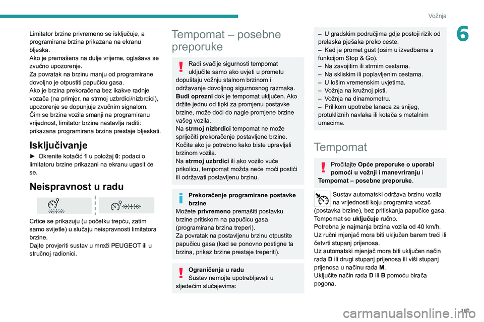 PEUGEOT EXPERT 2021 Upute Za Rukovanje (in Croatian) 161
Vožnja
6Limitator brzine privremeno se isključuje, a
programirana brzina prikazana na ekranu
bljeska.
Ako je premašena na dulje vrijeme, oglašava se
zvučno upozorenje.
Za povratak na brzin PEUGEOT EXPERT 2021 Upute Za Rukovanje (in Croatian) 161
Vožnja
6Limitator brzine privremeno se isključuje, a
programirana brzina prikazana na ekranu
bljeska.
Ako je premašena na dulje vrijeme, oglašava se
zvučno upozorenje.
Za povratak na brzin
