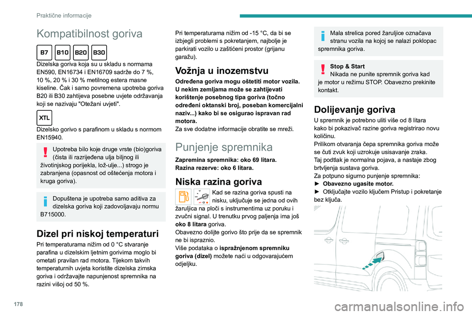 PEUGEOT EXPERT 2021 Upute Za Rukovanje (in Croatian) 178
Praktične informacije
Kompatibilnost goriva
Dizelska goriva koja su u skladu s normama EN590, EN16734 i EN16709 sadrže do 7 %, 10 %, 20 % i 30 % metilnog estera masne kiseline. Čak i samo pov PEUGEOT EXPERT 2021 Upute Za Rukovanje (in Croatian) 178
Praktične informacije
Kompatibilnost goriva
Dizelska goriva koja su u skladu s normama EN590, EN16734 i EN16709 sadrže do 7 %, 10 %, 20 % i 30 % metilnog estera masne kiseline. Čak i samo pov