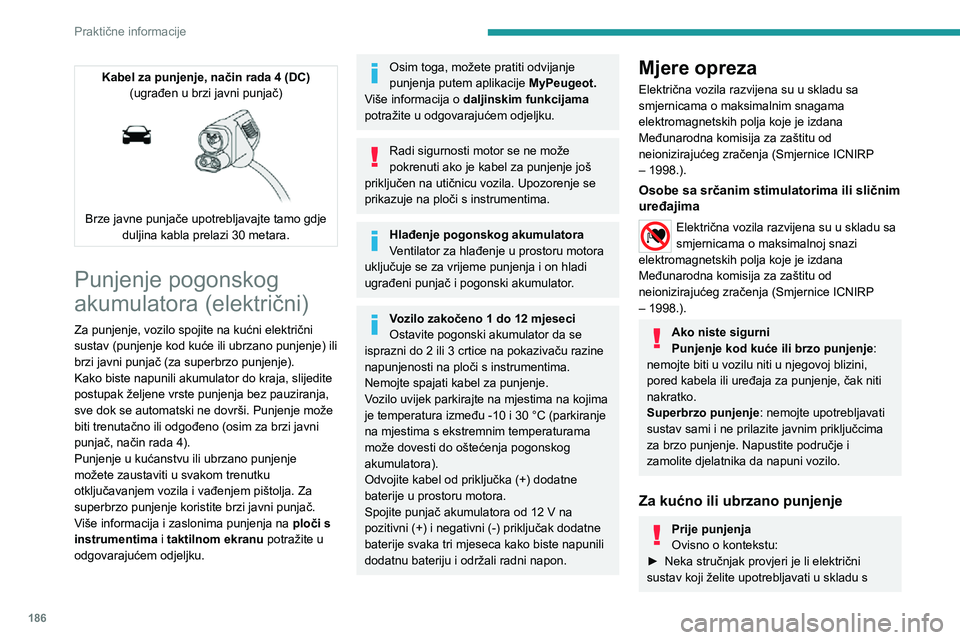 PEUGEOT EXPERT 2021 Upute Za Rukovanje (in Croatian) 186
Praktične informacije
primjenjivim standardima i kompatibilan s vozilom.► Neka profesionalni električar montira namjensku strujnu kućnu utičnicu ili jedinicu
za ubrzano punjenje (Wallbox) k PEUGEOT EXPERT 2021 Upute Za Rukovanje (in Croatian) 186
Praktične informacije
primjenjivim standardima i kompatibilan s vozilom.► Neka profesionalni električar montira namjensku strujnu kućnu utičnicu ili jedinicu
za ubrzano punjenje (Wallbox) k
