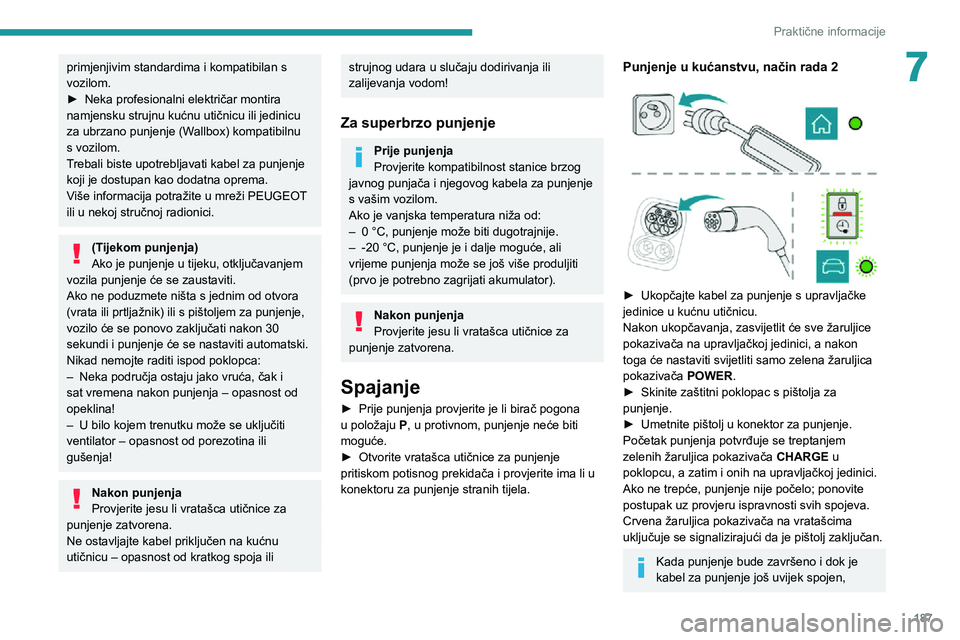 PEUGEOT EXPERT 2021 Upute Za Rukovanje (in Croatian) 187
Praktične informacije
7primjenjivim standardima i kompatibilan s
vozilom.
► Neka profesionalni električar montira namjensku strujnu kućnu utičnicu ili jedinicu
za ubrzano punjenje (Wallbox PEUGEOT EXPERT 2021 Upute Za Rukovanje (in Croatian) 187
Praktične informacije
7primjenjivim standardima i kompatibilan s
vozilom.
► Neka profesionalni električar montira namjensku strujnu kućnu utičnicu ili jedinicu
za ubrzano punjenje (Wallbox