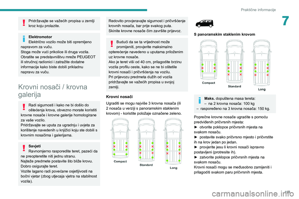 PEUGEOT EXPERT 2021  Upute Za Rukovanje (in Croatian) 191
Praktične informacije
7Pridržavajte se važećih propisa u zemlji 
kroz koju prolazite.
Elektromotor
Električno vozilo može biti opremljeno 
napravom za vuču.
Stoga može vući prikolice ili 