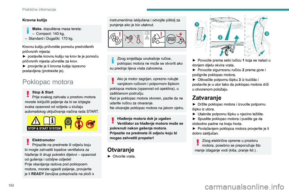 PEUGEOT EXPERT 2021  Upute Za Rukovanje (in Croatian) 192
Praktične informacije
Prostor motora
Ovdje je prikazan motor isključivo u ilustrativne 
svrhe.
Položaji sljedećih elemenata mogu se razlikovati:
– Filtar zraka.– Šipka za provjeru razine 