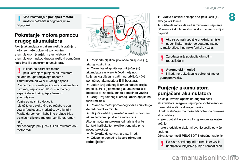 PEUGEOT EXPERT 2021 Upute Za Rukovanje (in Croatian) 221
U slučaju kvara
8Više informacija o poklopcu motora i
motoru potražite u odgovarajućim
odjeljcima.
Pokretanje motora pomoću
drugog akumulatora
Ako je akumulator u vašem vozilu ispražnjen PEUGEOT EXPERT 2021 Upute Za Rukovanje (in Croatian) 221
U slučaju kvara
8Više informacija o poklopcu motora i
motoru potražite u odgovarajućim
odjeljcima.
Pokretanje motora pomoću
drugog akumulatora
Ako je akumulator u vašem vozilu ispražnjen