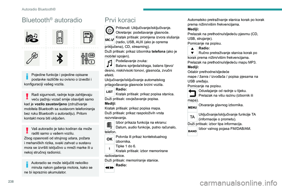 PEUGEOT EXPERT 2021 Upute Za Rukovanje (in Croatian) 238
Autoradio Bluetooth®
Bluetooth® autoradio
Pojedine funkcije i pojedine opisane
postavke različite su ovisno o izvedbi i
konfiguraciji vašeg vozila.
Radi sigurnosti, radnje koje zahtijevaj PEUGEOT EXPERT 2021 Upute Za Rukovanje (in Croatian) 238
Autoradio Bluetooth®
Bluetooth® autoradio
Pojedine funkcije i pojedine opisane
postavke različite su ovisno o izvedbi i
konfiguraciji vašeg vozila.
Radi sigurnosti, radnje koje zahtijevaj