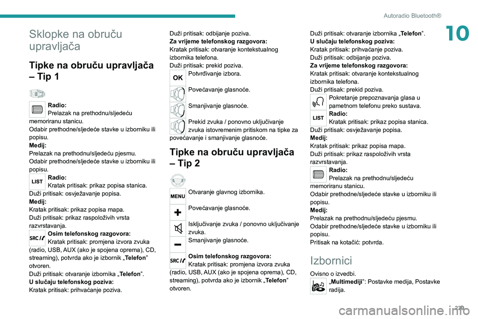 PEUGEOT EXPERT 2021  Upute Za Rukovanje (in Croatian) 239
Autoradio Bluetooth®
10Sklopke na obruču 
upravljača
Tipke na obruču upravljača 
– Tip 1
  
Radio:
Prelazak na prethodnu/sljedeću 
memoriranu stanicu.
Odabir prethodne/sljedeće stavke u i