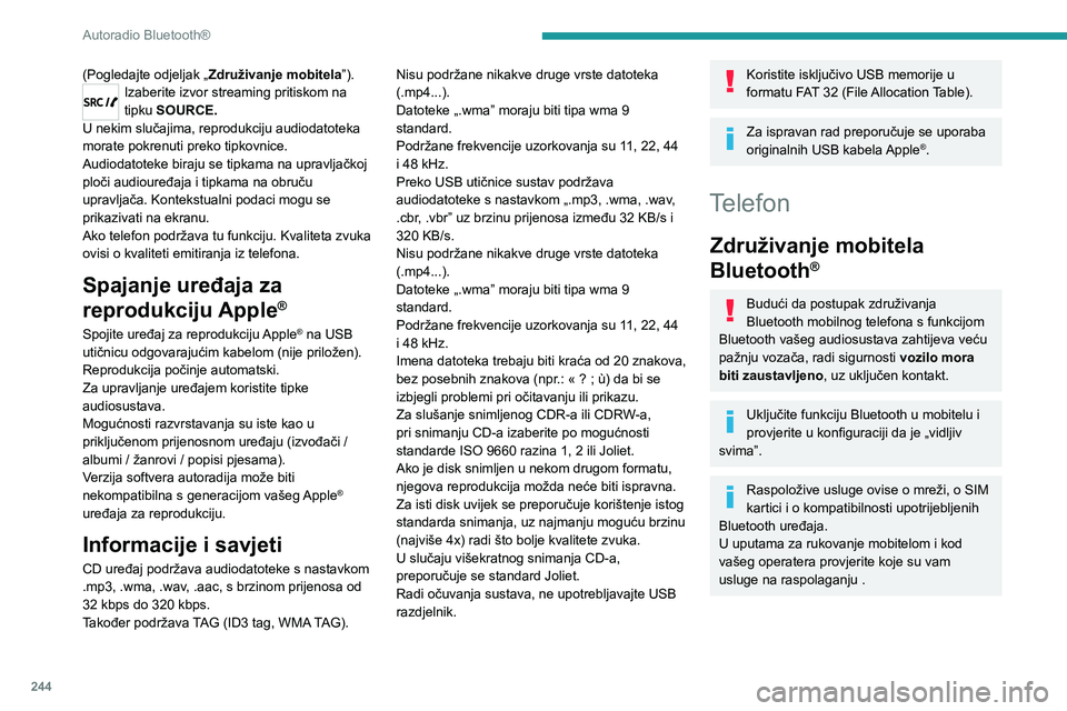 PEUGEOT EXPERT 2021  Upute Za Rukovanje (in Croatian) 244
Autoradio Bluetooth®
(Pogledajte odjeljak „Združivanje mobitela ”).Izaberite izvor streaming pritiskom na 
tipku SOURCE.
U nekim slučajima, reprodukciju audiodatoteka 
morate pokrenuti prek