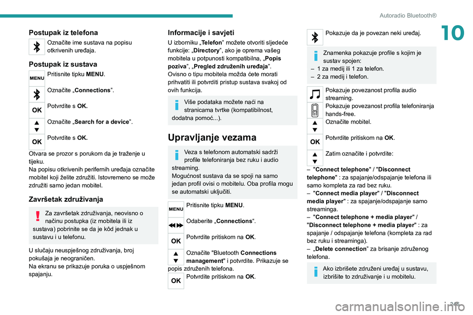 PEUGEOT EXPERT 2021  Upute Za Rukovanje (in Croatian) 245
Autoradio Bluetooth®
10Postupak iz telefona
Označite ime sustava na popisu 
otkrivenih uređaja.
Postupak iz sustava
Pritisnite tipku MENU. 
Označite „Connections”. 
Potvrdite s OK. 
Označ