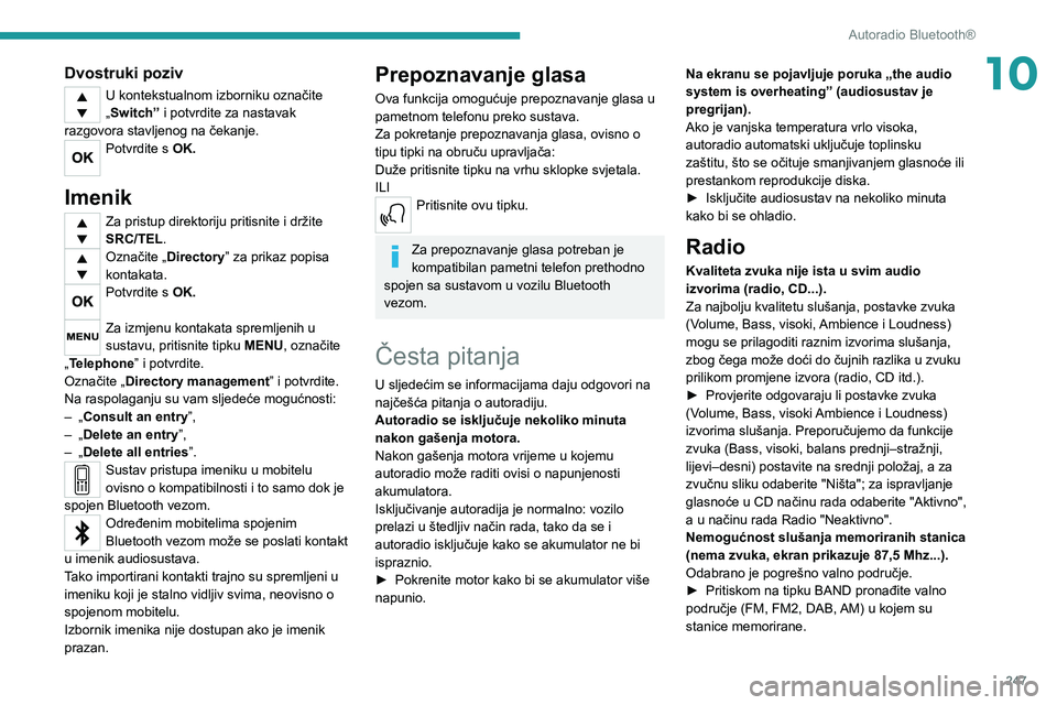 PEUGEOT EXPERT 2021  Upute Za Rukovanje (in Croatian) 247
Autoradio Bluetooth®
10Dvostruki poziv
U kontekstualnom izborniku označite 
„Switch” i potvrdite za nastavak 
razgovora stavljenog na čekanje.
Potvrdite s OK. 
Imenik
Za pristup direktoriju