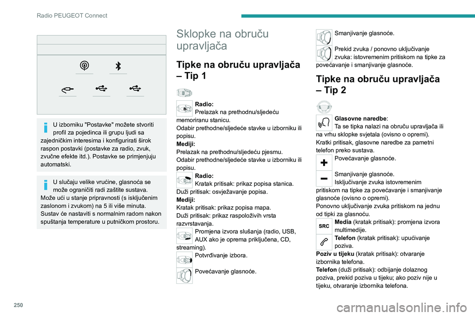 PEUGEOT EXPERT 2021  Upute Za Rukovanje (in Croatian) 250
Radio PEUGEOT Connect
Radio (okretanje): automatsko traženje 
prethodne/sljedeće stanice.
Media (okretanje): prethodna/sljedeća pjesma, 
pomicanje na popisu.
Kratak pritisak : potvrđivanje izb