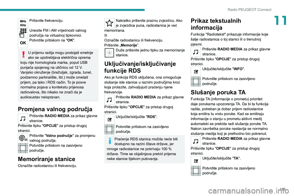 PEUGEOT EXPERT 2021  Upute Za Rukovanje (in Croatian) 253
Radio PEUGEOT Connect
11Pritisnite frekvenciju. 
Unesite FM i AM vrijednosti valnog 
područja na virtualnoj tipkovnici.
Potvrdite pritiskom na "OK". 
U prijemu radija mogu postojati smetn